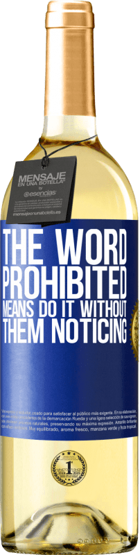 29,95 € | White Wine WHITE Edition The word PROHIBITED means do it without them noticing Blue Label. Customizable label Young wine Harvest 2023 Verdejo