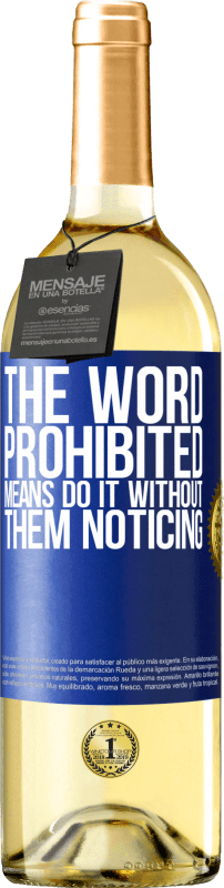 29,95 € Free Shipping | White Wine WHITE Edition The word PROHIBITED means do it without them noticing Blue Label. Customizable label Young wine Harvest 2025 Verdejo