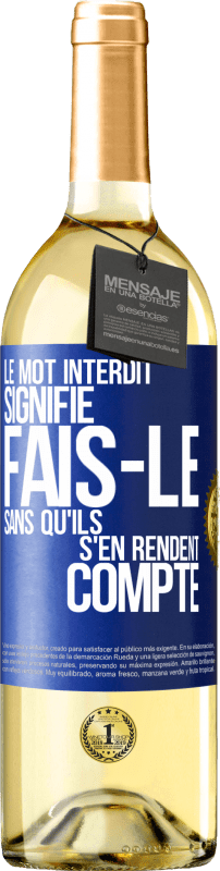 29,95 € | Vin blanc Édition WHITE Le mot INTERDIT signifie fais-le sans qu'ils s'en rendent compte Étiquette Bleue. Étiquette personnalisable Vin jeune Récolte 2024 Verdejo