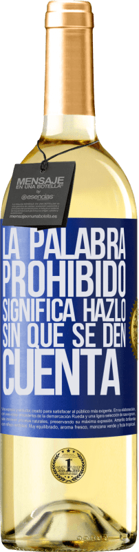 29,95 € | Vino Blanco Edición WHITE La palabra PROHIBIDO significa hazlo sin que se den cuenta Etiqueta Azul. Etiqueta personalizable Vino joven Cosecha 2025 Verdejo