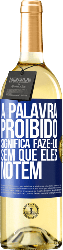 29,95 € | Vinho branco Edição WHITE A palavra PROIBIDO significa fazê-lo sem que eles notem Etiqueta Azul. Etiqueta personalizável Vinho jovem Colheita 2024 Verdejo