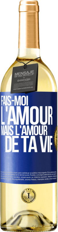 29,95 € | Vin blanc Édition WHITE Fais-moi l'amour mais l'amour de ta vie Étiquette Bleue. Étiquette personnalisable Vin jeune Récolte 2024 Verdejo