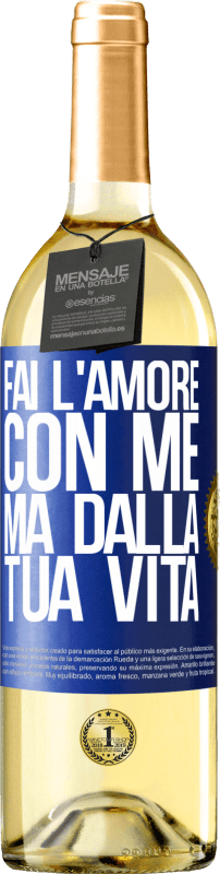 «Fai l'amore con me, ma dalla tua vita» Edizione WHITE