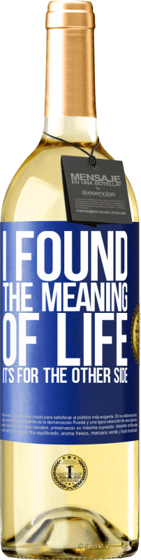 29,95 € | White Wine WHITE Edition I found the meaning of life. It's for the other side Blue Label. Customizable label Young wine Harvest 2023 Verdejo