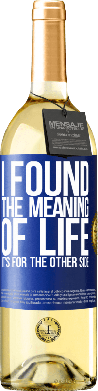 29,95 € | White Wine WHITE Edition I found the meaning of life. It's for the other side Blue Label. Customizable label Young wine Harvest 2024 Verdejo