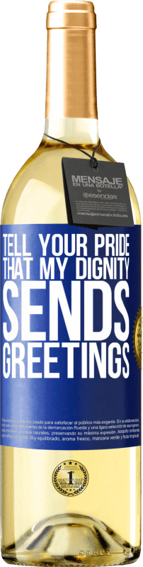29,95 € | White Wine WHITE Edition Tell your pride that my dignity sends greetings Blue Label. Customizable label Young wine Harvest 2023 Verdejo