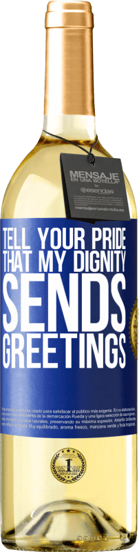 29,95 € | White Wine WHITE Edition Tell your pride that my dignity sends greetings Blue Label. Customizable label Young wine Harvest 2024 Verdejo