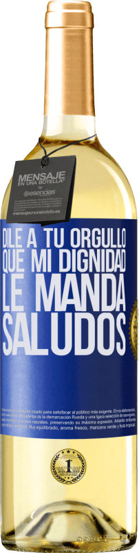 29,95 € Envío gratis | Vino Blanco Edición WHITE Dile a tu orgullo que mi dignidad le manda saludos Etiqueta Azul. Etiqueta personalizable Vino joven Cosecha 2025 Verdejo