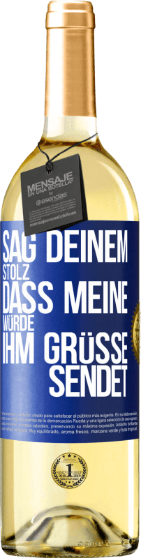 29,95 € | Weißwein WHITE Ausgabe Sag deinem Stolz, dass meine Würde ihm Grüße sendet Blaue Markierung. Anpassbares Etikett Junger Wein Ernte 2024 Verdejo