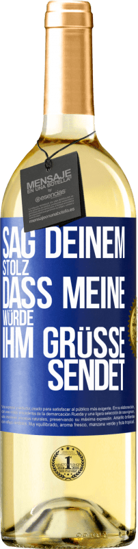 29,95 € | Weißwein WHITE Ausgabe Sag deinem Stolz, dass meine Würde ihm Grüße sendet Blaue Markierung. Anpassbares Etikett Junger Wein Ernte 2025 Verdejo