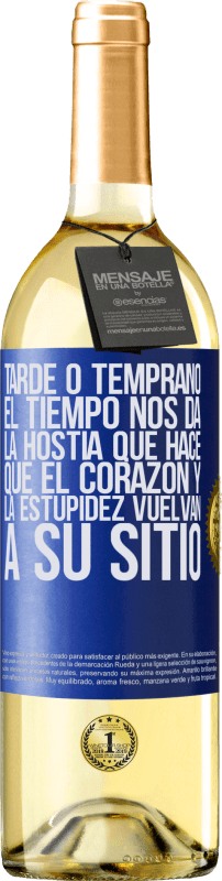 29,95 € | Vino Blanco Edición WHITE Tarde o temprano el tiempo nos da la hostia que hace que el corazón y la estupidez vuelvan a su sitio Etiqueta Azul. Etiqueta personalizable Vino joven Cosecha 2024 Verdejo