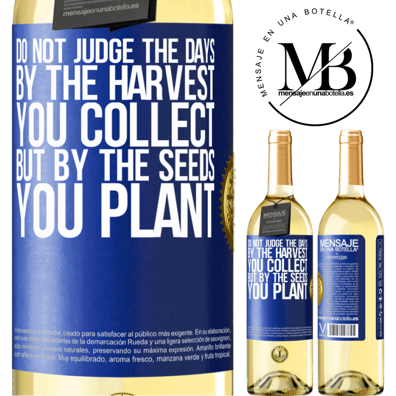 29,95 € Free Shipping | White Wine WHITE Edition Do not judge the days by the harvest you collect, but by the seeds you plant Blue Label. Customizable label Young wine Harvest 2023 Verdejo