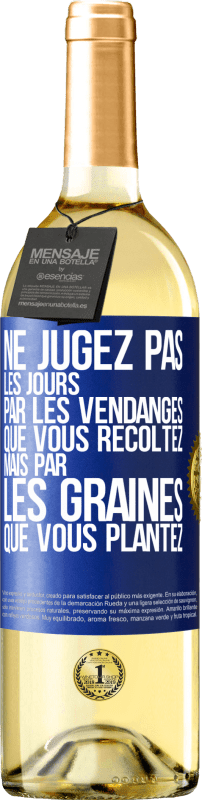 29,95 € | Vin blanc Édition WHITE Ne jugez pas les jours par les vendanges que vous récoltez mais par les graines que vous plantez Étiquette Bleue. Étiquette personnalisable Vin jeune Récolte 2024 Verdejo