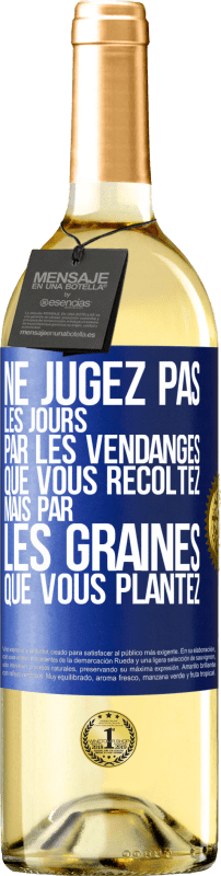 29,95 € Envoi gratuit | Vin blanc Édition WHITE Ne jugez pas les jours par les vendanges que vous récoltez mais par les graines que vous plantez Étiquette Bleue. Étiquette personnalisable Vin jeune Récolte 2025 Verdejo