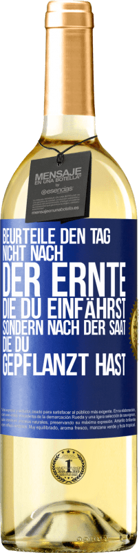 29,95 € | Weißwein WHITE Ausgabe Beurteile den Tag nicht nach der Ernte, die du einfährst, sondern nach der Saat, die du gepflanzt hast Blaue Markierung. Anpassbares Etikett Junger Wein Ernte 2024 Verdejo