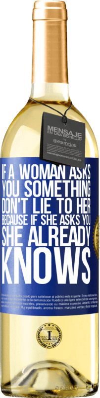 29,95 € | Белое вино Издание WHITE Если женщина спрашивает тебя о чем-то, не ври ей, потому что, если она спрашивает тебя, она уже знает Синяя метка. Настраиваемая этикетка Молодое вино Урожай 2023 Verdejo