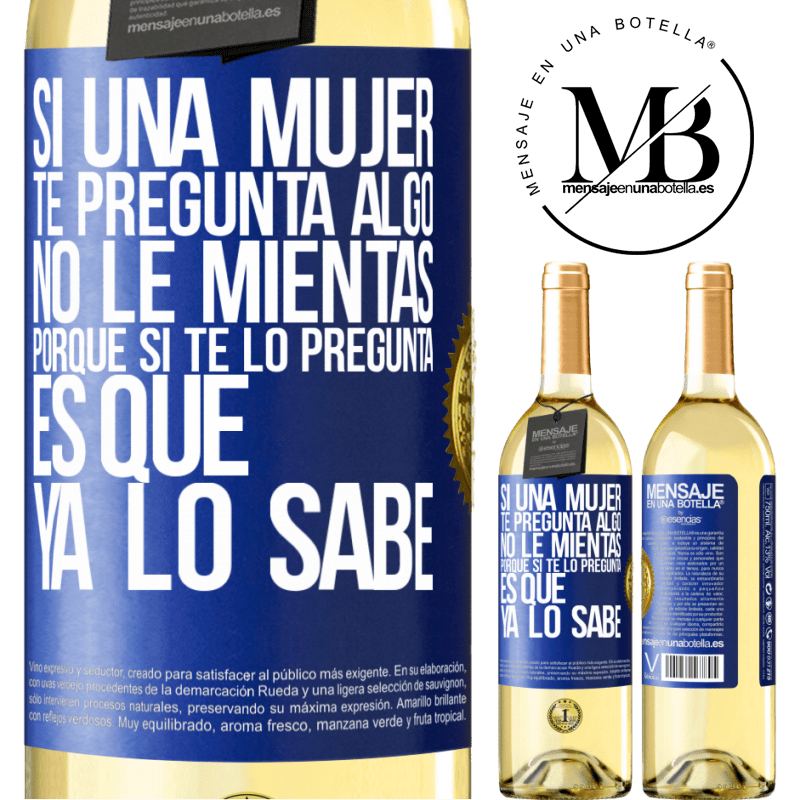 29,95 € Envío gratis | Vino Blanco Edición WHITE Si una mujer te pregunta algo, no le mientas, porque si te lo pregunta, es que ya lo sabe Etiqueta Azul. Etiqueta personalizable Vino joven Cosecha 2023 Verdejo