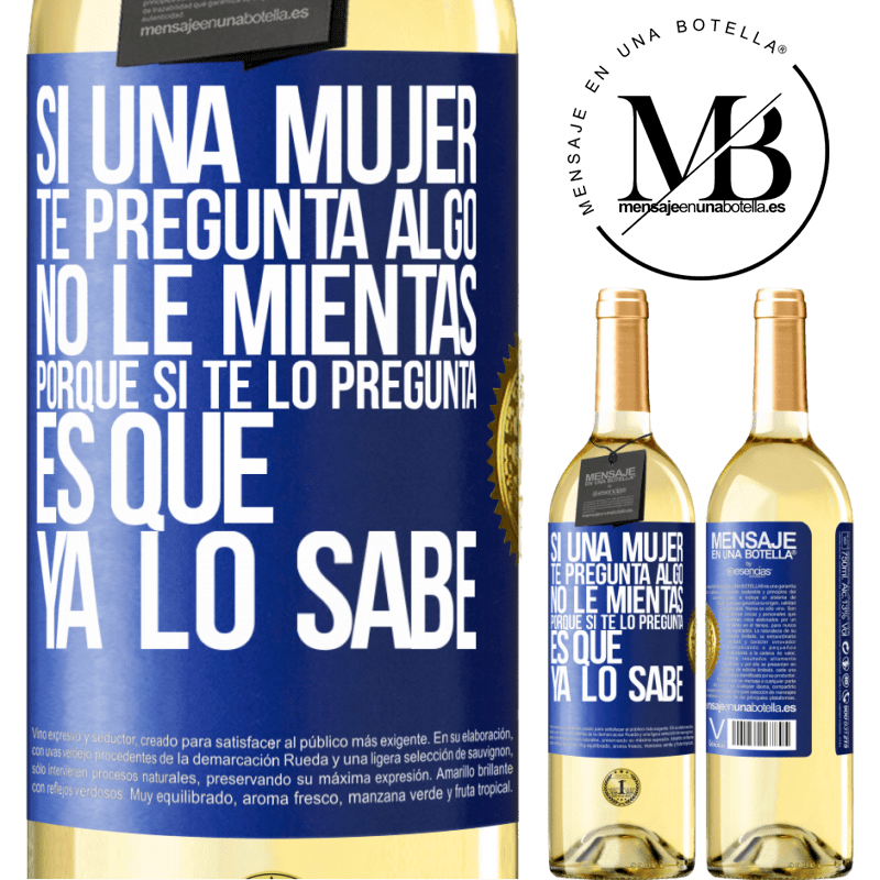29,95 € Envío gratis | Vino Blanco Edición WHITE Si una mujer te pregunta algo, no le mientas, porque si te lo pregunta, es que ya lo sabe Etiqueta Azul. Etiqueta personalizable Vino joven Cosecha 2025 Verdejo