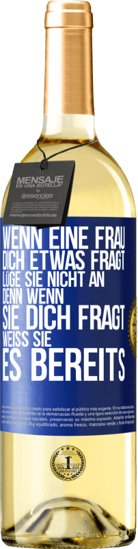 29,95 € Kostenloser Versand | Weißwein WHITE Ausgabe Wenn eine Frau dich etwas fragt, lüge sie nicht an, denn wenn sie dich fragt, weiß sie es bereits Blaue Markierung. Anpassbares Etikett Junger Wein Ernte 2025 Verdejo