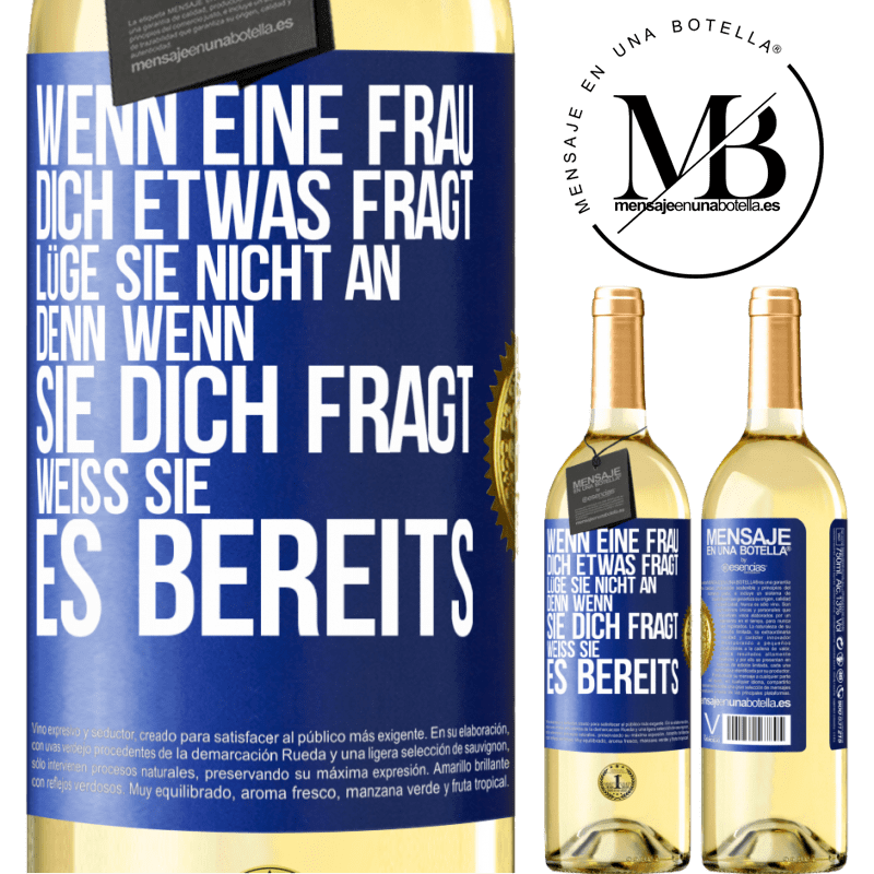 29,95 € Kostenloser Versand | Weißwein WHITE Ausgabe Wenn eine Frau dich etwas fragt, lüge sie nicht an, denn wenn sie dich fragt, weiß sie es bereits Blaue Markierung. Anpassbares Etikett Junger Wein Ernte 2023 Verdejo