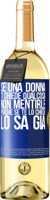 29,95 € Spedizione Gratuita | Vino bianco Edizione WHITE Se una donna ti chiede qualcosa, non mentirle, perché se te lo chiede, lo sa già Etichetta Blu. Etichetta personalizzabile Vino giovane Raccogliere 2025 Verdejo