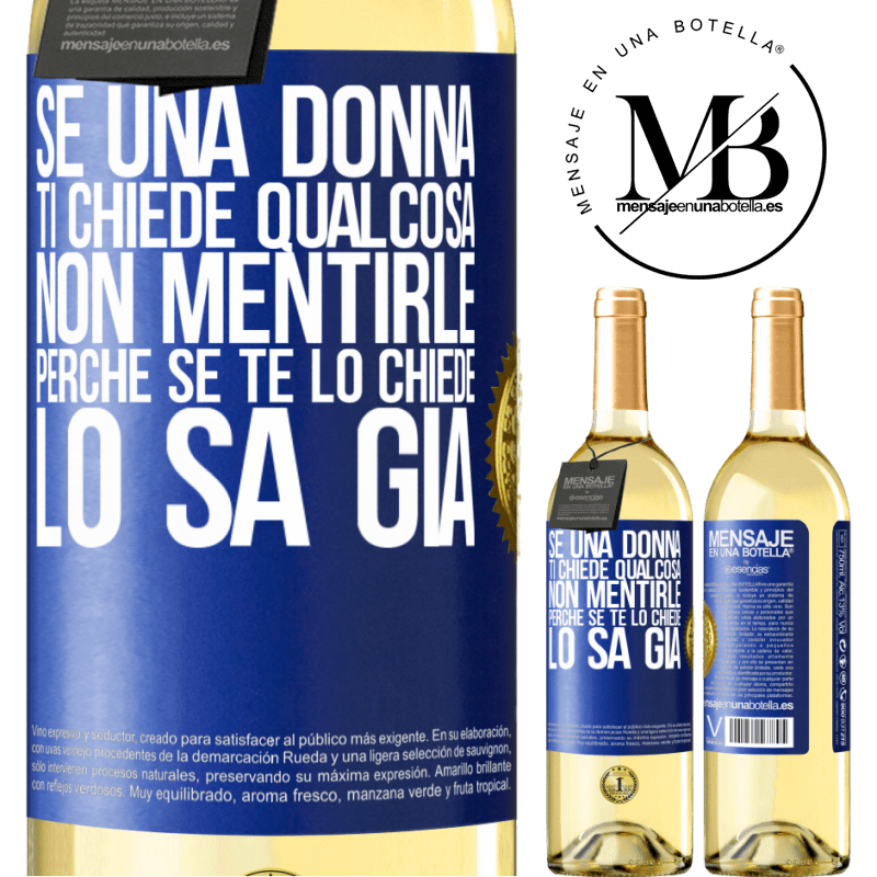 29,95 € Spedizione Gratuita | Vino bianco Edizione WHITE Se una donna ti chiede qualcosa, non mentirle, perché se te lo chiede, lo sa già Etichetta Blu. Etichetta personalizzabile Vino giovane Raccogliere 2023 Verdejo