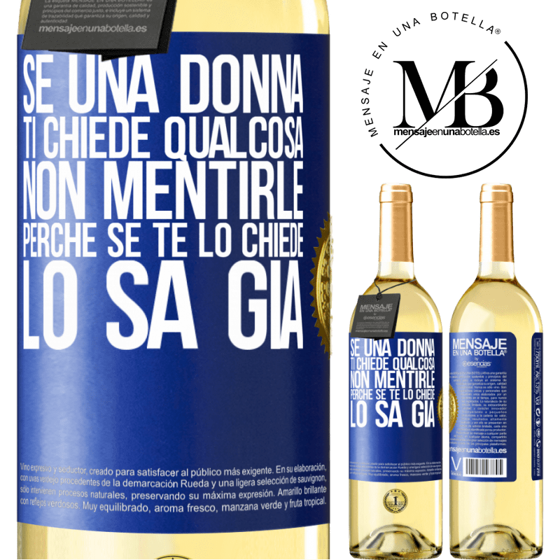 29,95 € Spedizione Gratuita | Vino bianco Edizione WHITE Se una donna ti chiede qualcosa, non mentirle, perché se te lo chiede, lo sa già Etichetta Blu. Etichetta personalizzabile Vino giovane Raccogliere 2025 Verdejo