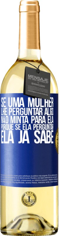 29,95 € | Vinho branco Edição WHITE Se uma mulher lhe perguntar algo, não minta para ela, porque se ela perguntar, ela já sabe Etiqueta Azul. Etiqueta personalizável Vinho jovem Colheita 2023 Verdejo