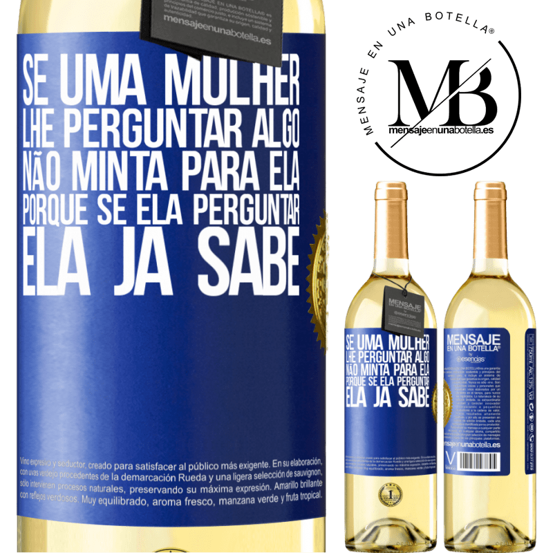 29,95 € Envio grátis | Vinho branco Edição WHITE Se uma mulher lhe perguntar algo, não minta para ela, porque se ela perguntar, ela já sabe Etiqueta Azul. Etiqueta personalizável Vinho jovem Colheita 2023 Verdejo