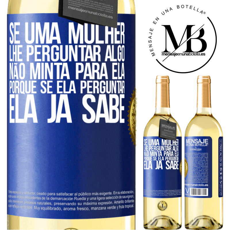 29,95 € Envio grátis | Vinho branco Edição WHITE Se uma mulher lhe perguntar algo, não minta para ela, porque se ela perguntar, ela já sabe Etiqueta Azul. Etiqueta personalizável Vinho jovem Colheita 2025 Verdejo
