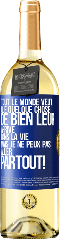 29,95 € | Vin blanc Édition WHITE Tout le monde veut que quelque chose de bien leur arrive dans la vie, mais je ne peux pas aller partout! Étiquette Bleue. Étiquette personnalisable Vin jeune Récolte 2024 Verdejo