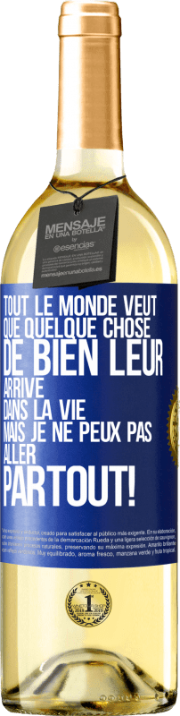 29,95 € Envoi gratuit | Vin blanc Édition WHITE Tout le monde veut que quelque chose de bien leur arrive dans la vie, mais je ne peux pas aller partout! Étiquette Bleue. Étiquette personnalisable Vin jeune Récolte 2025 Verdejo