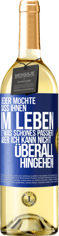 29,95 € | Weißwein WHITE Ausgabe Jeder möchte, dass ihnen im Leben etwas Schönes passiert, aber ich kann nicht überall hingehen! Blaue Markierung. Anpassbares Etikett Junger Wein Ernte 2024 Verdejo