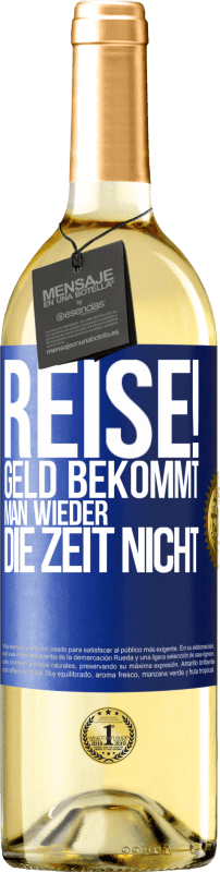 Kostenloser Versand | Weißwein WHITE Ausgabe Reise! Geld bekommt man wieder, die Zeit nicht Blaue Markierung. Anpassbares Etikett Junger Wein Ernte 2023 Verdejo