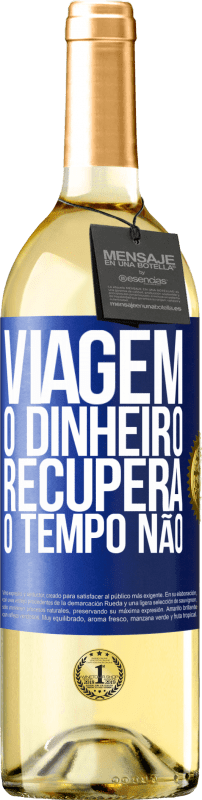 Envio grátis | Vinho branco Edição WHITE Viagem O dinheiro recupera, o tempo não Etiqueta Azul. Etiqueta personalizável Vinho jovem Colheita 2023 Verdejo