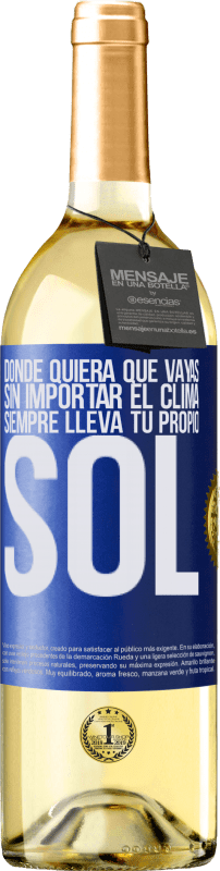 «Donde quiera que vayas, sin importar el clima, siempre lleva tu propio sol» Edición WHITE