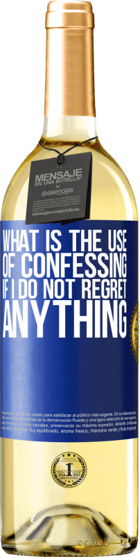 29,95 € | White Wine WHITE Edition What is the use of confessing if I do not regret anything Blue Label. Customizable label Young wine Harvest 2024 Verdejo