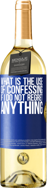 29,95 € | White Wine WHITE Edition What is the use of confessing if I do not regret anything Blue Label. Customizable label Young wine Harvest 2025 Verdejo
