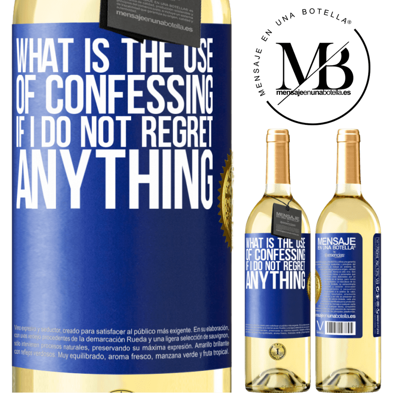 29,95 € Free Shipping | White Wine WHITE Edition What is the use of confessing if I do not regret anything Blue Label. Customizable label Young wine Harvest 2022 Verdejo