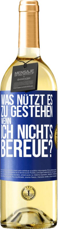 Kostenloser Versand | Weißwein WHITE Ausgabe Was nützt es zu gestehen, wenn ich nichts bereue? Blaue Markierung. Anpassbares Etikett Junger Wein Ernte 2023 Verdejo