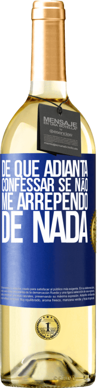 29,95 € | Vinho branco Edição WHITE De que adianta confessar se não me arrependo de nada Etiqueta Azul. Etiqueta personalizável Vinho jovem Colheita 2024 Verdejo