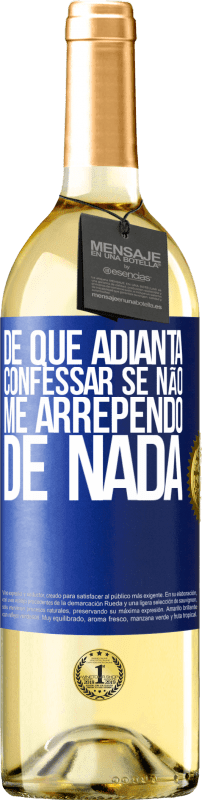 29,95 € | Vinho branco Edição WHITE De que adianta confessar se não me arrependo de nada Etiqueta Azul. Etiqueta personalizável Vinho jovem Colheita 2025 Verdejo