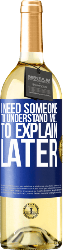 29,95 € | White Wine WHITE Edition I need someone to understand me ... To explain later Blue Label. Customizable label Young wine Harvest 2024 Verdejo