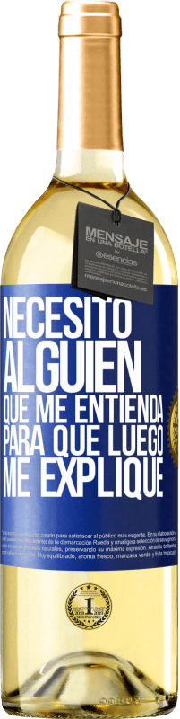29,95 € | Vino Blanco Edición WHITE Necesito alguien que me entienda... Para que luego me explique Etiqueta Azul. Etiqueta personalizable Vino joven Cosecha 2023 Verdejo