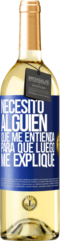 29,95 € Envío gratis | Vino Blanco Edición WHITE Necesito alguien que me entienda... Para que luego me explique Etiqueta Azul. Etiqueta personalizable Vino joven Cosecha 2025 Verdejo