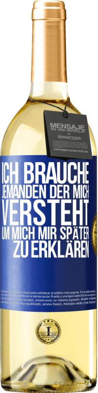 29,95 € Kostenloser Versand | Weißwein WHITE Ausgabe Ich brauche jemanden, der mich versteht. Um mich mir später zu erklären Blaue Markierung. Anpassbares Etikett Junger Wein Ernte 2025 Verdejo