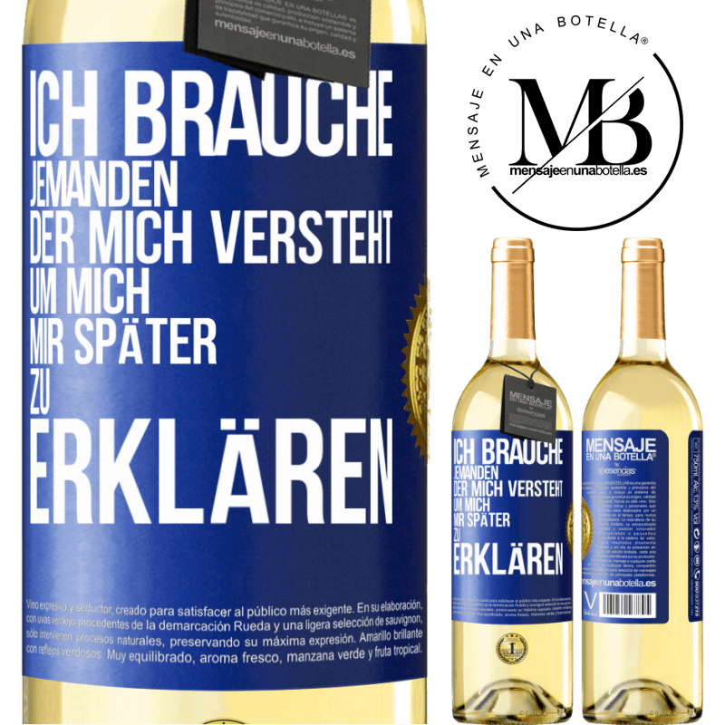 29,95 € Kostenloser Versand | Weißwein WHITE Ausgabe Ich brauche jemanden, der mich versteht. Um mich mir später zu erklären Blaue Markierung. Anpassbares Etikett Junger Wein Ernte 2025 Verdejo