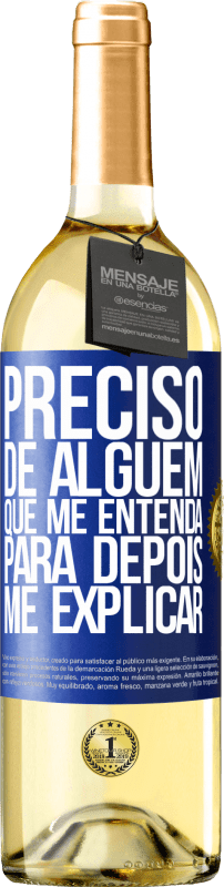 29,95 € | Vinho branco Edição WHITE Preciso de alguém que me entenda... Para depois me explicar Etiqueta Azul. Etiqueta personalizável Vinho jovem Colheita 2024 Verdejo