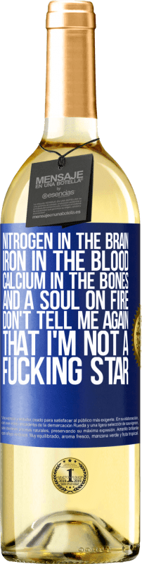 29,95 € | White Wine WHITE Edition Nitrogen in the brain, iron in the blood, calcium in the bones, and a soul on fire. Don't tell me again that I'm not a Blue Label. Customizable label Young wine Harvest 2023 Verdejo
