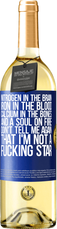29,95 € | White Wine WHITE Edition Nitrogen in the brain, iron in the blood, calcium in the bones, and a soul on fire. Don't tell me again that I'm not a Blue Label. Customizable label Young wine Harvest 2025 Verdejo